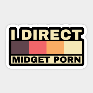 Offensive Adult Humor - I Direct Midget Porn Sticker